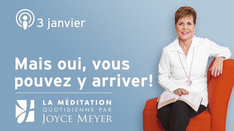 3 janvier, Mais oui, vous pouvez y arriver Méditation Quotidienne par Joyce