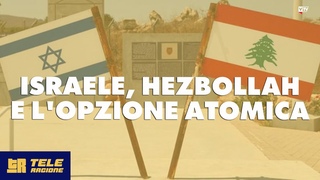 Israele, Hezbollah e l’opzione atomica - TELERAGIONE
