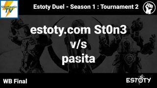 Estoty Duel : S1T2 - WB Final -  St0n3 v/s pasita