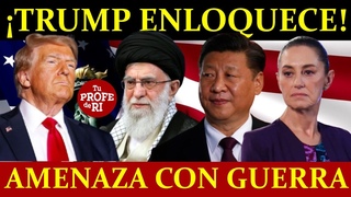 TRUMP ENLOQUECE: AMEN4ZA A CHINA, IR@N Y MÉXICO CON  MULTIDIMENSIONAL