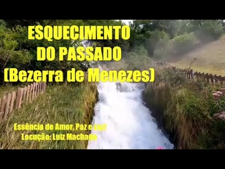 Esquecimento do Passado! Bezerra de Menezes/Chico Xavier! ORAÇÕES E MENSAGENS PARA TODOS MOMENTOS!
