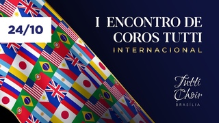 I ENCONTRO DE COROS TUTTI INTERNACIONAL DIA 2 (TUTTI CHOIR BSB)
