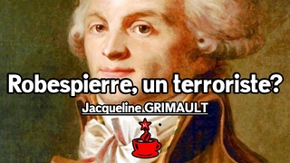 ROBESPIERRE, UN TERRORISTE ? - Conférence de Jacqueline GRIMAULT