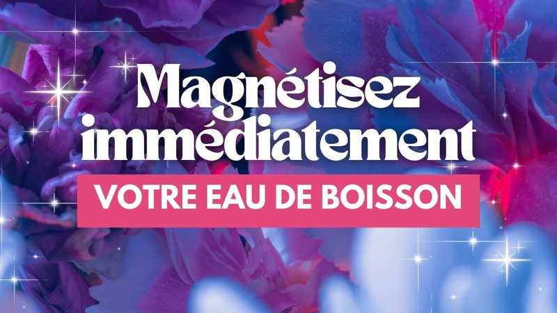 Magnétisez immédiatement votre eau de