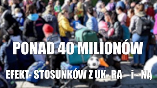PONAD 40 MILIONW  -  EFEKT- STOSUNKW Z UK- RA  i - N