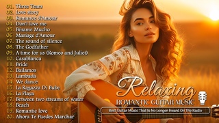 The Most Beautiful Music in the World For Your Heart - TOP 30 ROMANTIC GUITAR MUSIC