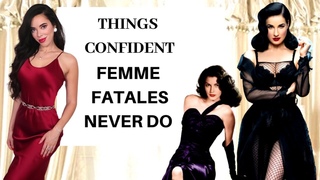 9 Things Highly Confident Femme Fatales NEVER DO !