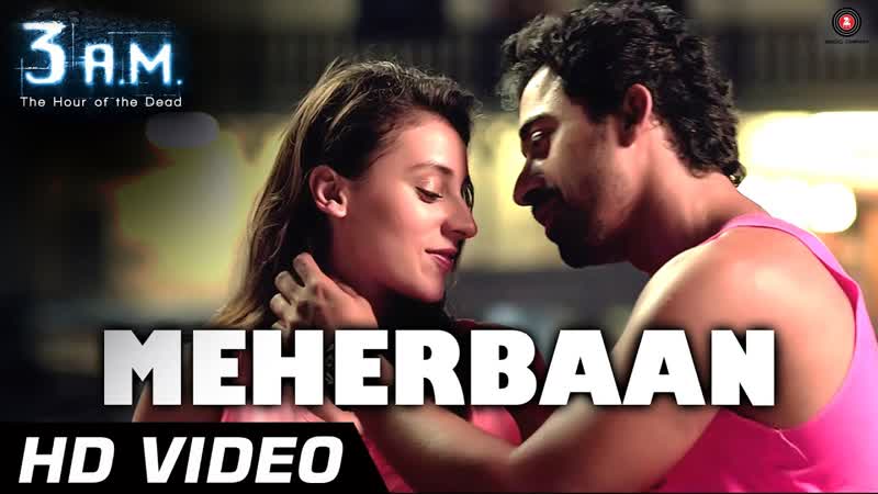 MEHERBAAN Official Video, 3 A. M, Rannvijay Singh Anindita Nayar, Rajat ( RD),