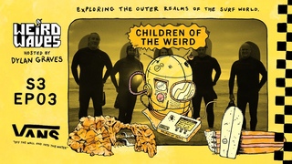 Weird Waves Season 3: Children of the Weird | Surf | VANS