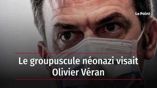 Le groupuscule néonazi visait Olivier Véran