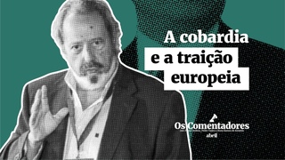Os Comentadores #57 - A cobardia e a traição europeia