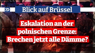 Blick auf Brüssel | Eskalation an der polnischen Grenze