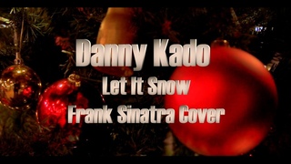 Danny Kado - Let It Snow (Frank Sinatra Cover)