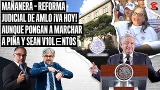 #MAANERA #ReformaJudicial de #AMLO VA HOY! Aunque pongan a marchar a #Pia y sean v10lnt0s