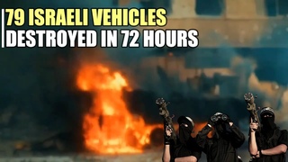 79 Zionist military vehicles were destroyed in just 3 days
