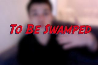To Be Swamped