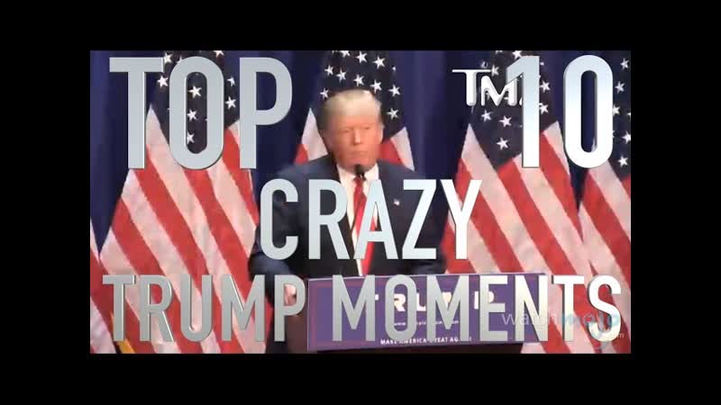 Top 10 Crazy Donald Trump Moments (