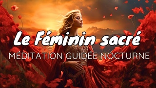 Le feminin sacre EP 1/3 I Meditation guide nocturne I reprogrammation de l'inconscient I