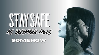 Stay Safe - Somehow ft As December Falls (Official Music Video)
