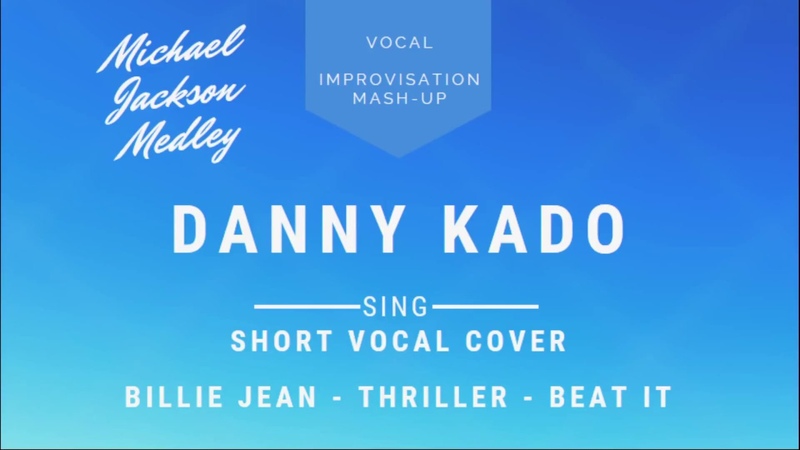 Danny Kado Michael Jackson Hits Acapella Mash Up Billie Jean Thriller Beat