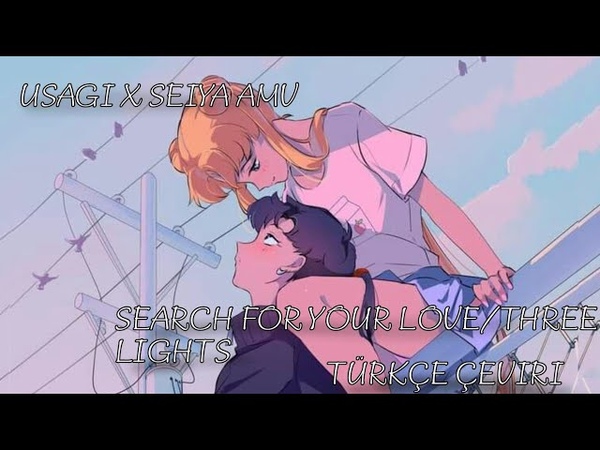 Search for your love, Three lights Türkçe çeviri Seiya x Usagi Amv Sailor