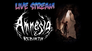 🔴Стрим Amnesia: Rebirth ► Надуло ►#1