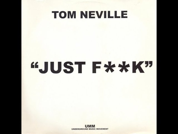 Tom Neville Just Fuck ( Deep Down Dirty Original