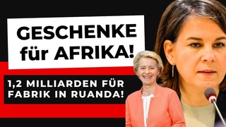ENTWICKLUNGSHILFE: BIONTECH erhält Milliarden von Baerbock und von der Leyen (Ruanda - Afrika)