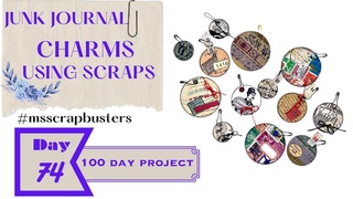 Day 74 JUNKJOURNAL CHARMS FROM SCRAPS  #msscrapbusters #the100dayproject #papercraft