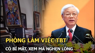 Phòng làm việc TBT có bí mật, xem mà nghẹn lòng