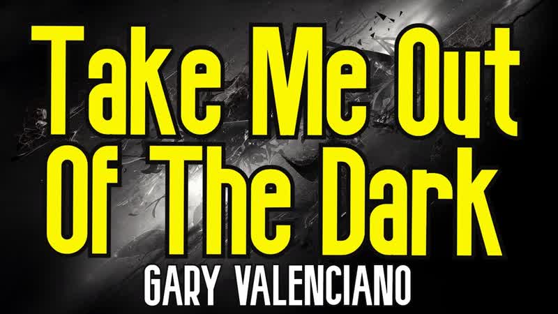 Take Me Out Of The Dark ( KARAOKE), Gary