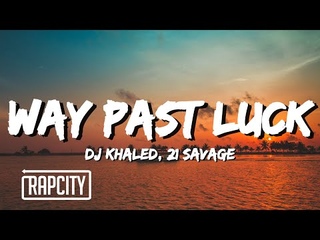 DJ Khaled - WAY PAST LUCK (Lyrics) ft. 21 Savage